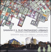 Samara e il suo paesaggio urbano. Metodologie di analisi e acquisizione dello spazio pubblico. Ediz. italiana e inglese - Librerie.coop Samara e il suo paesaggio urbano. Metodologie di analisi e acquisizione dello spazio pubblico. Ediz. italiana e inglese - Librerie.coop