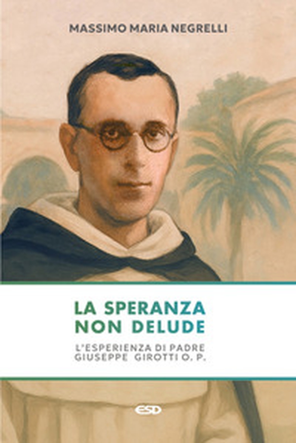 La speranza non delude. L'esperienza di padre Giuseppe Girotti O. P. - Librerie.coop