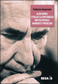 Aldo Moro, l'Italia e la diplomazia multilaterale. Momenti e problemi - Librerie.coop Aldo Moro, l'Italia e la diplomazia multilaterale. Momenti e problemi - Librerie.coop