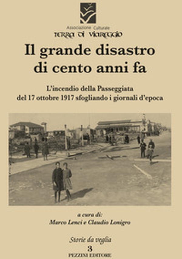 Il grande disastro di cento anni fa. L'incendio della Passeggiata del 17 ottobre 1917 sfogliando i giornali d'epoca - Librerie.coop