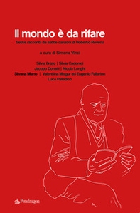 Il mondo è da rifare. Sette racconti da sette canzoni di Roberto Roversi - Librerie.coop