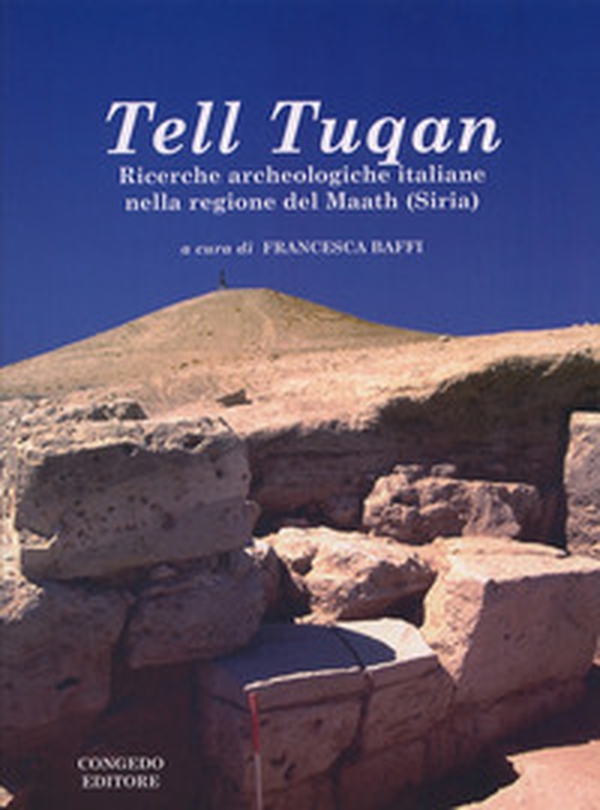 Tell Tuqan. Ricerche archeologiche italiane nella regione del Maath (Siria) - Librerie.coop