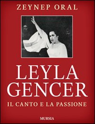 Leyla Gencer. Il canto e la passione - Librerie.coop