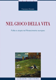 Nel gioco della vita. Follia e utopia nel Rinascimento europeo - Librerie.coop