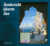 Senkrecht überm see. Ponal! Eine bühne gehaun in stein - Librerie.coop