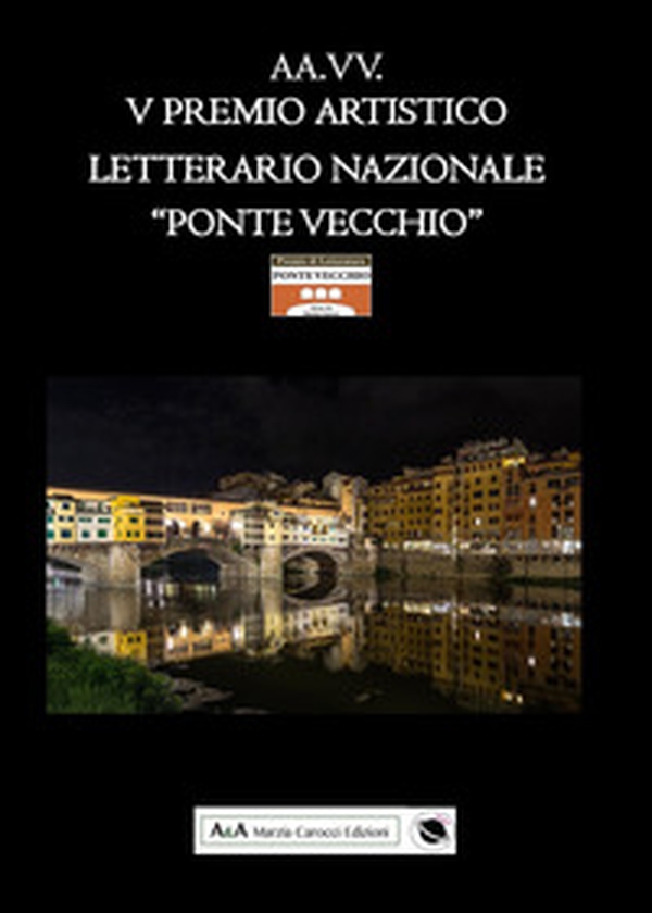 5° premio artistico letterario nazionale «Ponte Vecchio» - Librerie.coop 5° premio artistico letterario nazionale «Ponte Vecchio» - Librerie.coop
