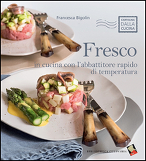 Fresco. In cucina con l'abbattitore rapido di temperatura - Librerie.coop Fresco. In cucina con l'abbattitore rapido di temperatura - Librerie.coop