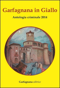 Garfagnana in giallo. Antologia criminale 2014 - Librerie.coop