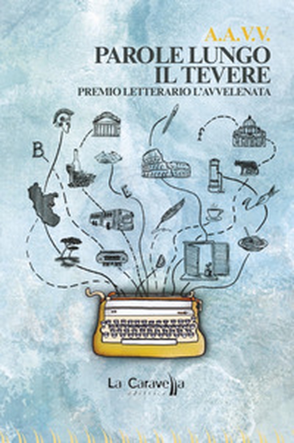Parole lungo il Tevere. Premio letterario L'Avvelenata - Librerie.coop Parole lungo il Tevere. Premio letterario L'Avvelenata - Librerie.coop
