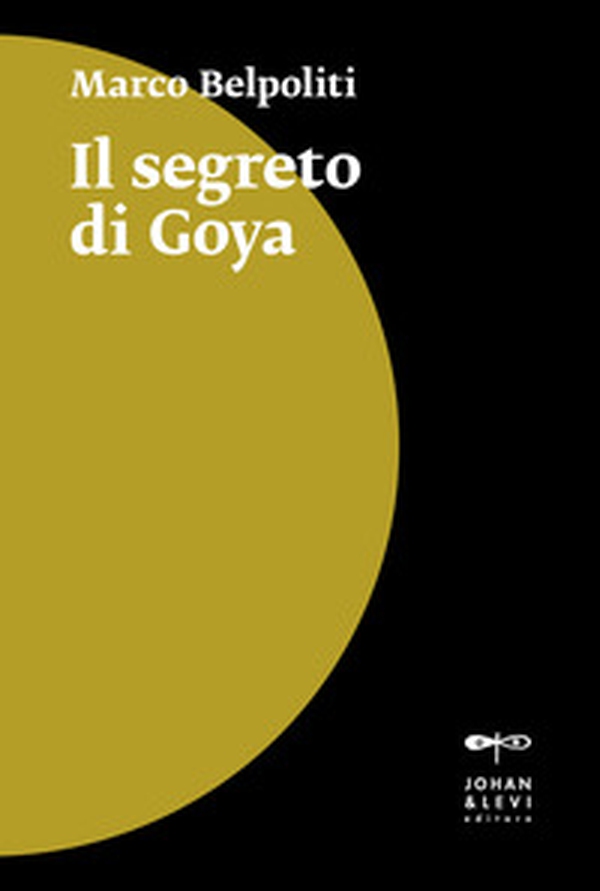 Il segreto di Goya - Librerie.coop Il segreto di Goya - Librerie.coop