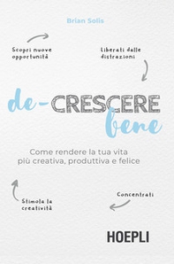 De-crescere bene. Come rendere la tua vita più creativa, produttiva e felice - Librerie.coop