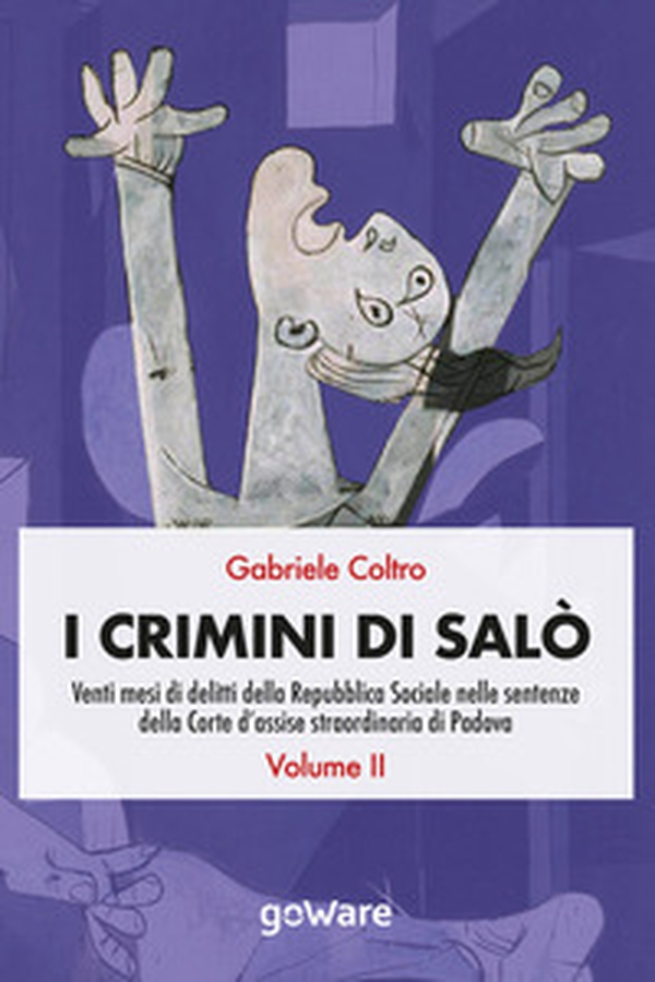 I crimini di Salò. Venti mesi di delitti della Repubblica Sociale nelle sentenze della Corte d'assise straordinaria di Padova - Librerie.coop I crimini di Salò. Venti mesi di delitti della Repubblica Sociale nelle sentenze della Corte d'assise straordinaria di Padova - Librerie.coop