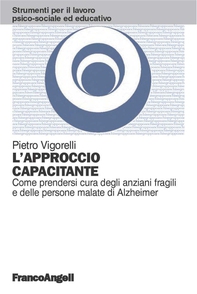 L'approccio capacitante. Come prendersi cura degli anziani fragili e delle persone malate di Alzheimer - Librerie.coop L'approccio capacitante. Come prendersi cura degli anziani fragili e delle persone malate di Alzheimer - Librerie.coop