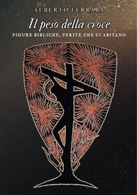 Il peso della croce. Figure bibliche, ferite che ci abitano - Librerie.coop