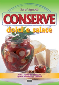 Conserve dolci e salate. Tutti i segreti per realizzare squisite marmellate e conserve - Librerie.coop