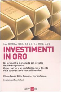 La guida del Sole 24 Ore agli investimenti in oro. Gli strumenti e le modalità per investire nel metallo prezioso. Come costruirsi un portafoglio... - Librerie.coop La guida del Sole 24 Ore agli investimenti in oro. Gli strumenti e le modalità per investire nel metallo prezioso. Come costruirsi un portafoglio... - Librerie.coop