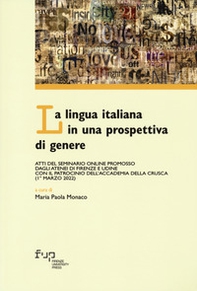 La lingua italiana in una prospettiva di genere. Atti del Seminario online promosso dagli Atenei di Firenze e Udine con il patrocinio dell'Accademia della Crusca (1° marzo 2022) - Librerie.coop