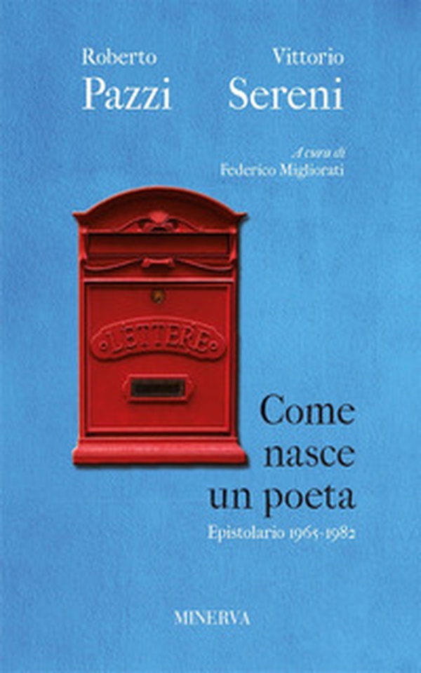 Come nasce un poeta. Epistolario fra Vittorio Sereni e Roberto Pazzi negli anni della contestazione (1965-1982) - Librerie.coop Come nasce un poeta. Epistolario fra Vittorio Sereni e Roberto Pazzi negli anni della contestazione (1965-1982) - Librerie.coop