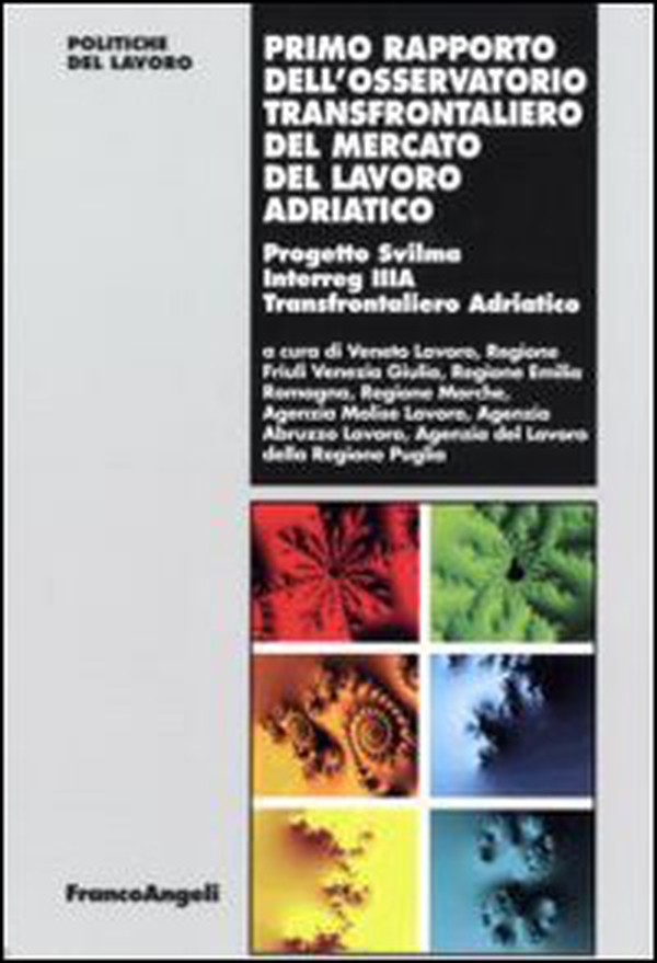 Primo rapporto dell'osservatorio transfrontaliero del mercato del lavoro adriatico. Progetto Svilma Interreg IIIA Transfrontaliero adriatico - Librerie.coop Primo rapporto dell'osservatorio transfrontaliero del mercato del lavoro adriatico. Progetto Svilma Interreg IIIA Transfrontaliero adriatico - Librerie.coop
