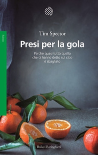 Presi per la gola. Perché quasi tutto quello che ci hanno detto sul cibo è sbagliato - Librerie.coop