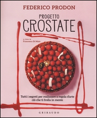 Progetto crostate. Tutti i segreti per realizzare a regola d'arte ciò che ti frolla in mente - Librerie.coop