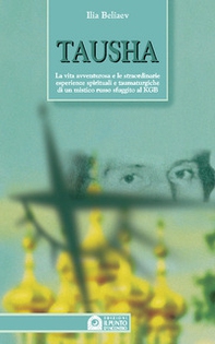 Tausha. La vita avventurosa e le straordinarie esperienze spirituali e taumaturgiche di un mistico russo sfuggito al KGB - Librerie.coop Tausha. La vita avventurosa e le straordinarie esperienze spirituali e taumaturgiche di un mistico russo sfuggito al KGB - Librerie.coop
