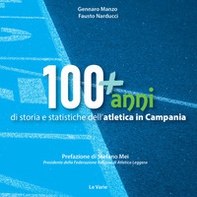 100+anni di storia e statistiche dell'atletica in Campania. Da Mennea alla Simeoni, mille storie dell'atletica leggera campana - Librerie.coop