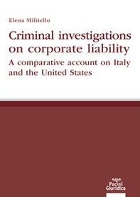 Criminal investigations on corporate liability. A comparative account on Italy and the United States - Librerie.coop