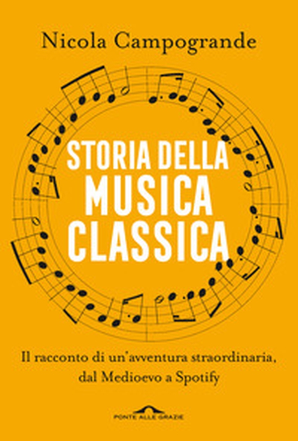 Storia della musica classica. Il racconto di un'avventura straordinaria dal Medioevo a Spotify - Librerie.coop Storia della musica classica. Il racconto di un'avventura straordinaria dal Medioevo a Spotify - Librerie.coop