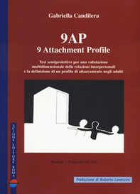 9 AP. 9 attachment profile. Test semiproiettivo per una valutazione multidimensionale delle relazioni interpersonali e la definizione di un profilo di attaccamento negli adulti - Librerie.coop