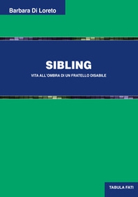 Sibling. Vita all'ombra di un fratello disabile - Librerie.coop