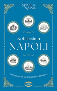 Nobilissima Napoli. Un itinerario nei luoghi più preziosi della città - Librerie.coop
