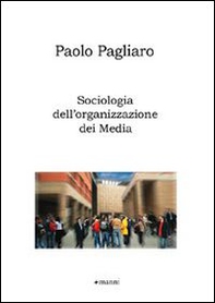 Sociologia dell'organizzazione dei media - Librerie.coop