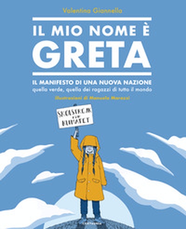 Il mio nome è Greta. Il manifesto di una nuova nazione, quella verde, quella dei ragazzi di tutto il mondo - Librerie.coop Il mio nome è Greta. Il manifesto di una nuova nazione, quella verde, quella dei ragazzi di tutto il mondo - Librerie.coop