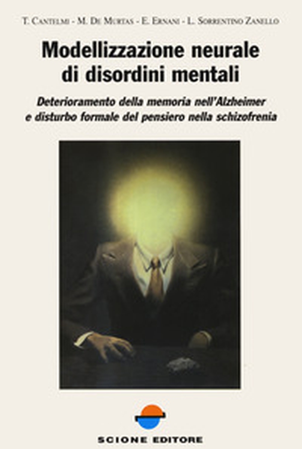 Modellizzazione neurale di disordini mentali. Deterioramento della memoria nell'Alzheimer e disturbo formale del pensiero nella schizofrenia - Librerie.coop Modellizzazione neurale di disordini mentali. Deterioramento della memoria nell'Alzheimer e disturbo formale del pensiero nella schizofrenia - Librerie.coop