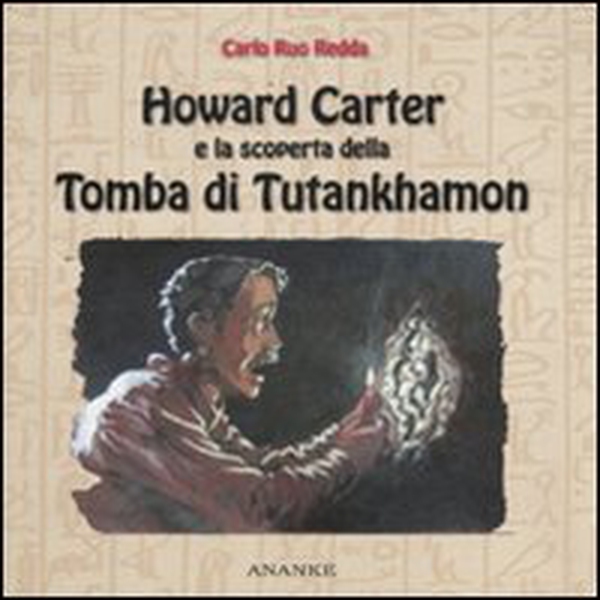 Howard Carter e la scoperta della tomba di Tutankhamon - Librerie.coop Howard Carter e la scoperta della tomba di Tutankhamon - Librerie.coop