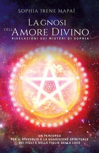 La gnosi dell'amore divino. Rivelazioni sui misteri di Sophia - Librerie.coop
