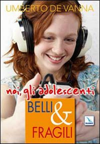 Belli & fragili. Noi, gli adolescenti - Librerie.coop