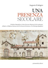 Una presenza secolare. L'Ordine Ospedaliero di San Giovanni Battista di Gerusalemme, di Rodi, di Malta ad Asciano da Fra Grazia di Guittone a Fra Federigo Spadora - Librerie.coop