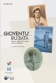Gioventù rubata. Memorie e diari di tre ragazzi degli anni Quaranta - Librerie.coop