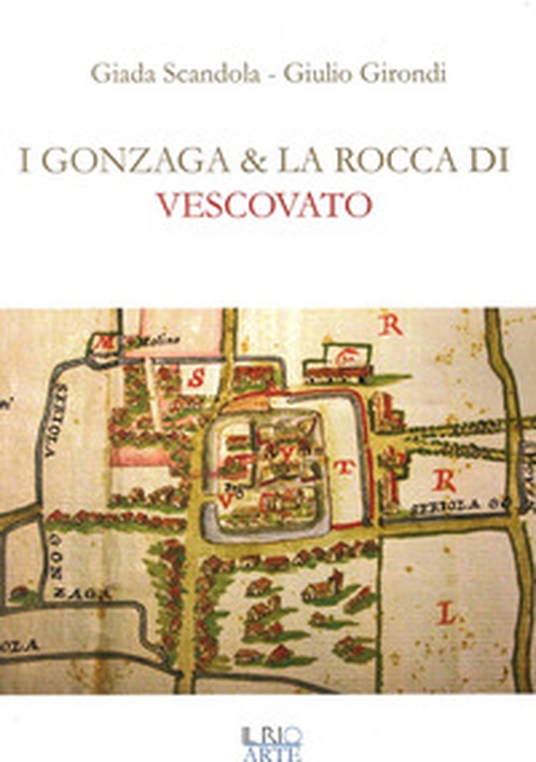 I Gonzaga e la rocca di Vescovato - Librerie.coop I Gonzaga e la rocca di Vescovato - Librerie.coop