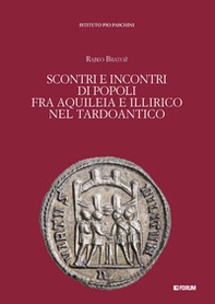 Scontri e incontri di popoli fra Aquileia e Illirico nel Tardoantico - Librerie.coop