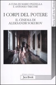 I corpi del potere. Il cinema di Aleksandr Sokurov - Librerie.coop