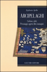 Arcipelaghi. Calvino e altri. Personaggi, oggetti, libri, immagini - Librerie.coop Arcipelaghi. Calvino e altri. Personaggi, oggetti, libri, immagini - Librerie.coop