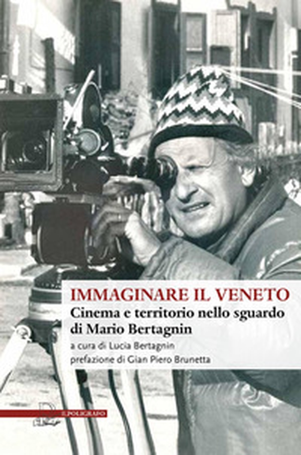 Immaginare il Veneto. Cinema e territorio nello sguardo di Mario Bertagnin - Librerie.coop Immaginare il Veneto. Cinema e territorio nello sguardo di Mario Bertagnin - Librerie.coop