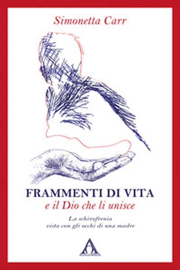 Frammenti di vita e il Dio che li unisce. La schizofrenia vista con gli occhi di una madre - Librerie.coop Frammenti di vita e il Dio che li unisce. La schizofrenia vista con gli occhi di una madre - Librerie.coop