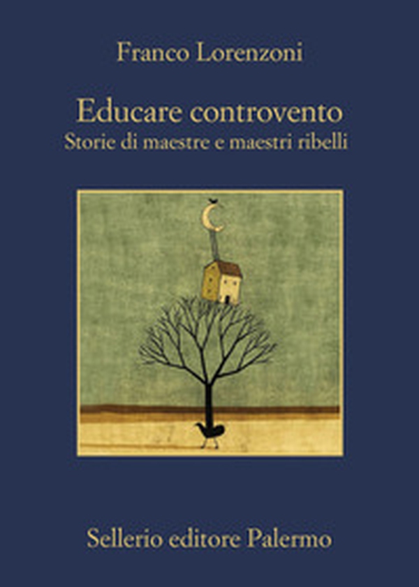 Educare controvento. Storie di maestre e maestri ribelli - Librerie.coop Educare controvento. Storie di maestre e maestri ribelli - Librerie.coop