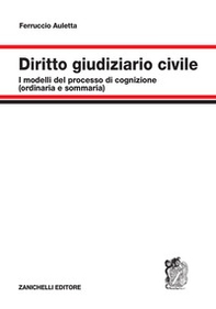 Diritto giudiziario civile. I modelli del processo di cognizione (ordinaria e sommaria) - Librerie.coop