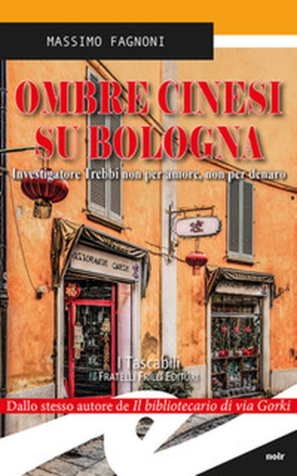 Ombre cinesi su Bologna. Investigatore Trebbi non per amore, non per denaro - Librerie.coop Ombre cinesi su Bologna. Investigatore Trebbi non per amore, non per denaro - Librerie.coop
