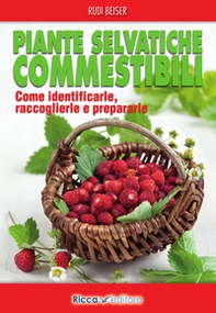 Piante selvatiche commestibili. Come identificarle, raccoglierle e prepararle - Librerie.coop